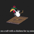 24 minutes and 4 seconds of Chicken On a Raft